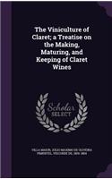 Viniculture of Claret; a Treatise on the Making, Maturing, and Keeping of Claret Wines: (English)
