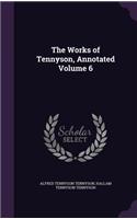 The Works of Tennyson, Annotated Volume 6