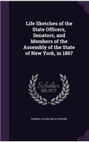 Life Sketches of the State Officers, Senators, and Members of the Assembly of the State of New York, in 1867