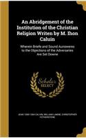 Abridgement of the Institution of the Christian Religion Writen by M. Ihon Caluin