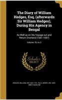 The Diary of William Hedges, Esq. (afterwards Sir William Hedges), During His Agency in Bengal