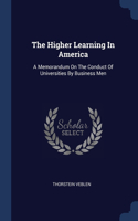The Higher Learning In America: A Memorandum On The Conduct Of Universities By Business Men