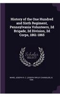 History of the One Hundred and Sixth Regiment, Pennsylvania Volunteers, 2d Brigade, 2d Division, 2d Corps, 1861-1865