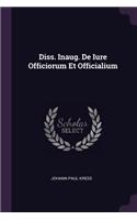 Diss. Inaug. de Iure Officiorum Et Officialium