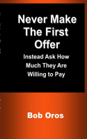 Never Make the First Offer: Instead Ask How Much They Are Willing to Pay