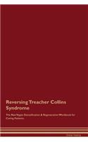 Reversing Treacher Collins Syndrome the Raw Vegan Detoxification & Regeneration Workbook for Curing Patients