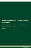 Reversing Herpes Zoster Oticus Naturally The Raw Vegan Plant-Based Detoxification & Regeneration Workbook for Healing Patients. Volume 2