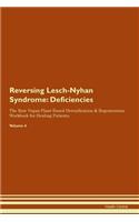 Reversing Lesch-Nyhan Syndrome: Deficiencies The Raw Vegan Plant-Based Detoxification & Regeneration Workbook for Healing Patients. Volume 4