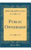 Public Ownership (Classic Reprint)