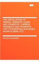The Distillation of Resins. Resinate Lakes and Pigments. Carbon Pigments and Pigments for Typewriting Machines, Manifolders, Etc.