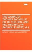 The Works of Thomas Sackville ... Ed. by the Hon. and Rev. Reginald W. Sackville-West, M.a