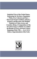 Statistical View of the United States, Embracing Its Territory, Population -- White, Free Colored, and Slave -- Moral and Social Condition, Industry,