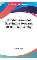Silver Arrow And Other Indian Romances Of The Dune Country
