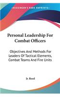 Personal Leadership For Combat Officers: Objectives And Methods For Leaders Of Tactical Elements, Combat Teams And Fire Units