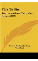 Tib's Tit-Bits: Two Hundred And Thirty-One Recipes (1869)