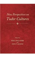 New Perspectives on Tudor Cultures