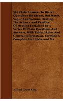 500 Plain Answers To Direct Questions On Steam, Hot Water, Vapor And Vacuum Heating, The Science And Practice Of Heating Explained In A Series Of Plain Questions And Answers, With Tables, Rules And General Information, Forming A Complete Text Book
