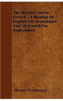 The Mastery Series - French - A Manual Of English For Frenchmen And Of French For Englishmen