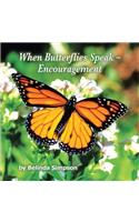 When Butterflies Speak - Encouragement