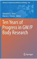 Ten Years of Progress in Gw/P Body Research