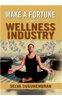 Make a Fortune in the Wellness Industry