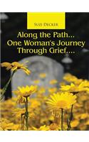 Along the Path...One Woman's Journey Through Grief....