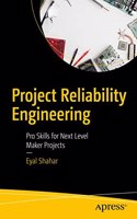 Project Reliability Engineering: Pro Skills for Next Level Maker Projects