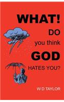 What! Do You Think God Hates You?