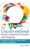 The Unconventional Road to Emotional Freedom and Prosperity