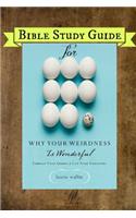 Bible Study Guide for Why Your Weirdness Is Wonderful