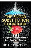 The Sugar Substitution Cookbook: 25 Sugar-Free Recipes That You'd Never Know Were Sugarless(English)