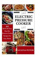 Electric Pressure Cooker: 365 Quick & Easy, One Pot, Pressure Cooker Recipes for Easy Meals