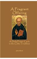 A Fragrant Offering: A Daily Prayer Cycle in the Celtic Tradition