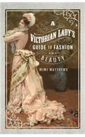 A Victorian Lady's Guide to Fashion and Beauty