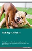 Bulldog Activities Bulldog Activities (Tricks, Games & Agility) Includes: Bulldog Agility, Easy to Advanced Tricks, Fun Games, Plus New Content: Bulldog Agility, Easy to Advanced Tricks, Fun Games, Plus New Content