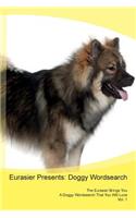 Eurasier Presents: Doggy Wordsearch the Eurasier Brings You a Doggy Wordsearch That You Will Love Vol. 1: Doggy Wordsearch the Eurasier Brings You a Doggy Wordsearch That You Will Love Vol. 1