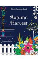 Autumn Harvest: A Stress Relief Coloring Book with Garden Designs And Fall Scenery