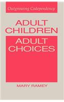 Adult Children, Adult Choices: Outgrowing Codependency