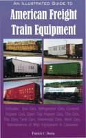 An Illustrated Guide to American Freight Train Equipment: Detailed Coverage of Box Cars, Refrigerator Cars, Covered Hopper Cars, Open Top Hopper Cars, Ore Cars, Flat Cars, Tank Cars, Intermodal Cars, Auto R