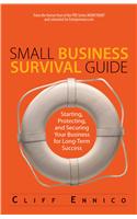 Small Business Survival Guide: Starting, Protecting, and Securing Your Business for Long-Term Success