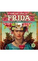 For the Love of Frida 2019 Wall Calendar: Art and Words Inspired by Frida Kahlo: Art and Words Inspired by Frida Kahlo