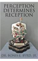 Perception Determines Reception