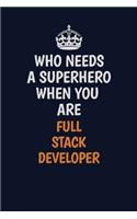 Who Needs A Superhero When You Are Full Stack Developer: Career journal, notebook and writing journal for encouraging men, women and kids. A framework for building your career.