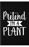Pretend I'm a Plant