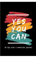 Yes You Can. 90 Day Diet & Exercise Journal