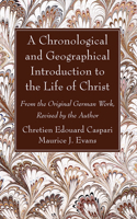 Chronological and Geographical Introduction to the Life of Christ