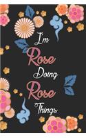 I'm Rose Doing Rose Things Notebook Birthday Gift