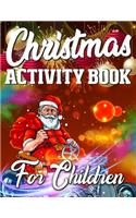 Christmas Activity Book For Children: Merry Christmas Activity Book Full of Coloring, Matching, Mazes, Drawing, Crosswords, Word Searches, Color by Number, Recipes, Word Scrambles & More