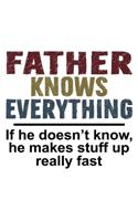 Father Knows Everything If he doesn't know he makes stuff up really fast: Funny Father's Gift Notebook - 6x9 Inch - 120 Pages - Blank lined Notebook Journal - Blank journal Notebook & Planner - for Journalist, Notes, Compo