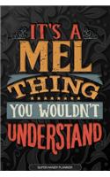 Its A Mel Thing You Wouldnt Understand: Mel Name Planner With Notebook Journal Calendar Personal Goals Password Manager & Much More, Perfect Gift For Mel